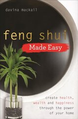 Feng Shui Made Easy: Create Health, Wealth and Happiness through the Power of Your Home kaina ir informacija | Saviugdos knygos | pigu.lt