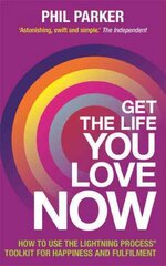 Get the Life You Love, Now: How to Use the Lightning Process R Toolkit for Happiness and Fulfilment kaina ir informacija | Saviugdos knygos | pigu.lt