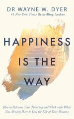 Happiness Is the Way: How to Reframe Your Thinking and Work with What You Already Have to Live the Life of Your Dreams kaina ir informacija | Saviugdos knygos | pigu.lt