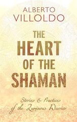 Heart of the Shaman: Stories and Practices of the Luminous Warrior цена и информация | Самоучители | pigu.lt