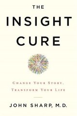 Insight Cure: Change Your Story, Transform Your Life kaina ir informacija | Saviugdos knygos | pigu.lt