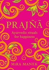 Prajna: Ayurvedic Rituals For Happiness цена и информация | Самоучители | pigu.lt