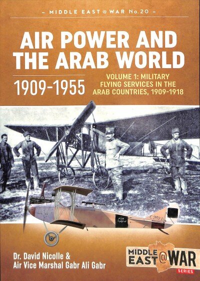 Air Power and the Arab World 1909-1955: Volume 1: Military Flying Services in Arab Countries, 1909-1918 цена и информация | Istorinės knygos | pigu.lt