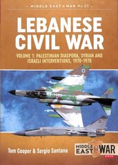 Lebanese Civil War: Volume 1: Palestinian Diaspora, Syrian and Israeli Interventions, 1970-1978 kaina ir informacija | Istorinės knygos | pigu.lt