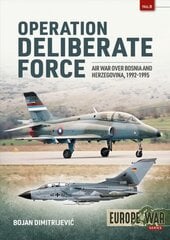 Operation Deliberate Force: Nato'S Intervention in Bosnia, 1995 цена и информация | Исторические книги | pigu.lt