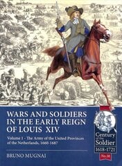 Wars and Soldiers in the Early Reign of Louis XIV: Volume 1 - the Army of the United Provinces of the Netherlands, 1660-1687 цена и информация | Исторические книги | pigu.lt