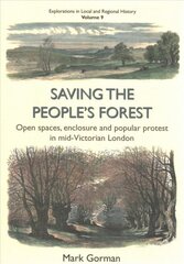 Saving the People's Forest: Open spaces, enclosure and popular protest in mid-Victorian London цена и информация | Исторические книги | pigu.lt