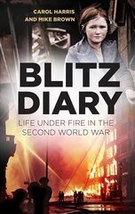 Blitz Diary: Life Under Fire in the Second World War 2nd edition kaina ir informacija | Istorinės knygos | pigu.lt