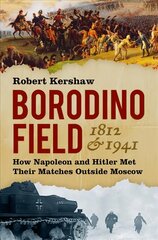 Borodino Field 1812 & 1941: How Napoleon and Hitler Met Their Matches Outside Moscow kaina ir informacija | Istorinės knygos | pigu.lt