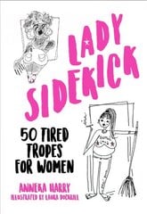 Lady Sidekick: 50 Tired Tropes for Women цена и информация | Книги по социальным наукам | pigu.lt