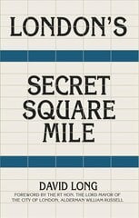 London's Secret Square Mile: The Secret Alleys, Courts & Yards of London's Square Mile 2nd edition цена и информация | Книги об архитектуре | pigu.lt