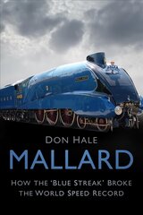 Mallard: How the 'Blue Streak' Broke the World Speed Record kaina ir informacija | Kelionių vadovai, aprašymai | pigu.lt