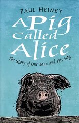 Pig Called Alice: The Story of One Man and His Hog kaina ir informacija | Biografijos, autobiografijos, memuarai | pigu.lt