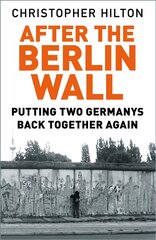 After The Berlin Wall: Putting Two Germanys Back Together Again 2nd edition kaina ir informacija | Istorinės knygos | pigu.lt