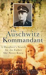 Auschwitz Kommandant: A Daughter's Search for the Father She Never Knew цена и информация | Биографии, автобиографии, мемуары | pigu.lt