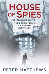 House of Spies: St Ermin's Hotel, the London Base of British Espionage цена и информация | Исторические книги | pigu.lt