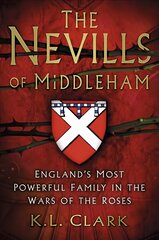 Nevills of Middleham: England's Most Powerful Family in the Wars of the Roses kaina ir informacija | Istorinės knygos | pigu.lt