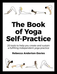 Book of Yoga Self-Practice: 20 tools to help you create and sustain a fulfilling independent yoga practice цена и информация | Самоучители | pigu.lt