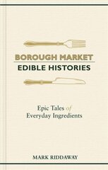 Borough Market: Edible Histories: Epic tales of everyday ingredients цена и информация | Книги рецептов | pigu.lt