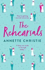 The Rehearsals: The wedding is tomorrow . . . if they can make it through today. An unforgettable romantic comedy kaina ir informacija | Fantastinės, mistinės knygos | pigu.lt