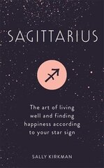 Sagittarius: The Art of Living Well and Finding Happiness According to Your Star Sign цена и информация | Самоучители | pigu.lt