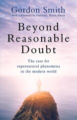 Beyond Reasonable Doubt: The case for supernatural phenomena in the modern world, with a foreword by Maria Ahern, a leading barrister kaina ir informacija | Saviugdos knygos | pigu.lt