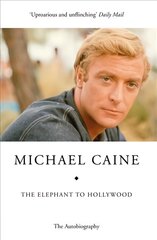 Elephant to Hollywood: Michael Caine's most up-to-date, definitive, bestselling autobiography цена и информация | Биографии, автобиогафии, мемуары | pigu.lt