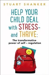 Help Your Child Deal With Stress - and Thrive: The transformative power of Self-Reg kaina ir informacija | Saviugdos knygos | pigu.lt