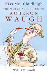 Kiss Me, Chudleigh: The World according to Auberon Waugh kaina ir informacija | Poezija | pigu.lt