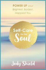 Self-Care for the Soul: Power Up Your Brightest, Boldest, Happiest You kaina ir informacija | Saviugdos knygos | pigu.lt