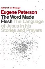 Word Made Flesh: The language of Jesus in his stories and prayers kaina ir informacija | Dvasinės knygos | pigu.lt