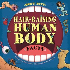 Body Bits: Hair-raising Human Body Facts цена и информация | Книги для подростков и молодежи | pigu.lt