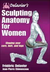 Delavier's Sculpting Anatomy for Women: Shaping your core, butt, and legs цена и информация | Самоучители | pigu.lt