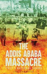 Addis Ababa Massacre: Italy's National Shame цена и информация | Исторические книги | pigu.lt