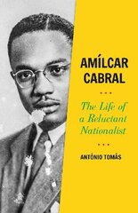 Amilcar Cabral: The Life of a Reluctant Nationalist цена и информация | Биографии, автобиогафии, мемуары | pigu.lt