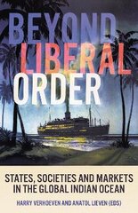 Beyond Liberal Order: States, Societies and Markets in the Global Indian Ocean kaina ir informacija | Socialinių mokslų knygos | pigu.lt
