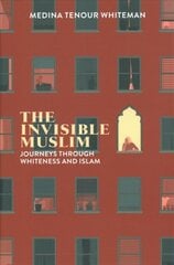 Invisible Muslim: Journeys Through Whiteness and Islam kaina ir informacija | Socialinių mokslų knygos | pigu.lt