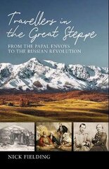 Travellers in the Great Steppe: From the Papal Envoys to the Russian Revolution kaina ir informacija | Kelionių vadovai, aprašymai | pigu.lt