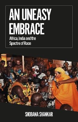 Uneasy Embrace: Africa, India and the Spectre of Race kaina ir informacija | Socialinių mokslų knygos | pigu.lt