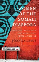 Women of the Somali Diaspora: Refugees, Resilience and Rebuilding After Conflict kaina ir informacija | Socialinių mokslų knygos | pigu.lt