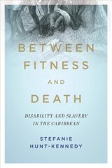 Between Fitness and Death: Disability and Slavery in the Caribbean цена и информация | Книги по социальным наукам | pigu.lt