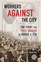 Workers against the City: The Fight for Free Speech in Hague v. CIO цена и информация | Исторические книги | pigu.lt