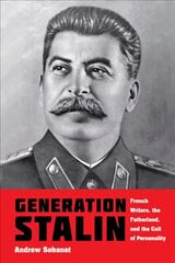 Generation Stalin: French Writers, the Fatherland, and the Cult of Personality kaina ir informacija | Istorinės knygos | pigu.lt