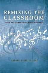 Remixing the Classroom: Toward an Open Philosophy of Music Education цена и информация | Энциклопедии, справочники | pigu.lt