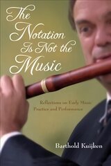 Notation Is Not the Music: Reflections on Early Music Practice and Performance kaina ir informacija | Knygos apie meną | pigu.lt