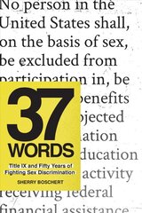 37 Words: Title IX and Fifty Years of Fighting Sex Discrimination kaina ir informacija | Socialinių mokslų knygos | pigu.lt