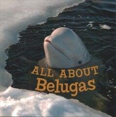 All about Belugas: English Edition English Edition цена и информация | Книги для подростков и молодежи | pigu.lt