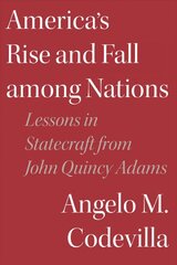 America's Rise and Fall among Nations: Lessons in Statecraft from John Quincy Adams цена и информация | Книги по социальным наукам | pigu.lt