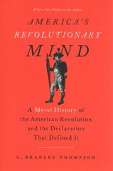 America's Revolutionary Mind: A Moral History of the American Revolution and the Declaration That Defined It kaina ir informacija | Istorinės knygos | pigu.lt