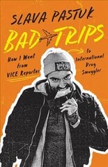 Bad Trips: How I Went from Vice Reporter to International Drug Smuggler цена и информация | Биографии, автобиографии, мемуары | pigu.lt